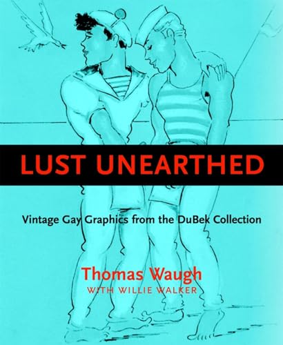 Lust Unearthed: Vintage Gay Graphics from the Dubek Collection von Arsenal Pulp Press